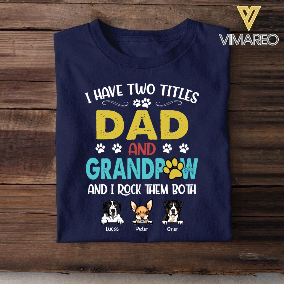 Personalized I Have Two Tittle Dad And Grandpaw Rock Them Both Dog Tshirt Printed QTHY1706