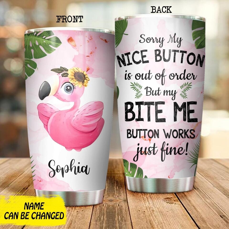 Personalized Sorry My Nice Button Is Out Of Order But My Bite Me Button Work Just Fine Flamigo Tumbler Printed NQDT0107