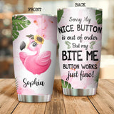 Personalized Sorry My Nice Button Is Out Of Order But My Bite Me Button Work Just Fine Flamigo Tumbler Printed NQDT0107