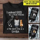 Personalized I Asked God For A True Friend So He Sent Me A Dog Tshirt or Tumbler Printed QTHY0407