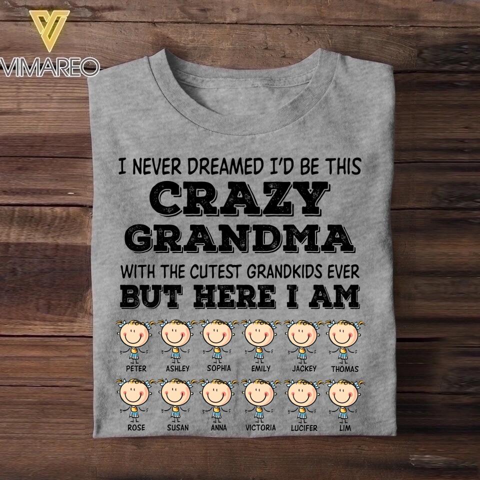 Personalized I Never Dreamed I'd Be This Crazy Grandma With TheCutest Grandkids Tshirt Printed QTDT0609