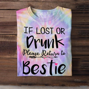 Personalized If Lost Or Drunk Please Return To Bestie Besties Gift  Printed Tie Dye Tshirts 22NOV-DT16