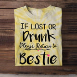 Personalized If Lost Or Drunk Please Return To Bestie Besties Gift  Printed Tie Dye Tshirts 22NOV-DT16