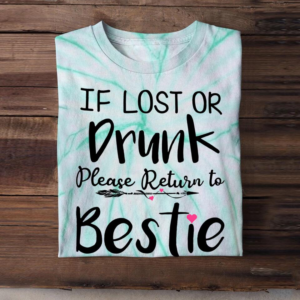 Personalized If Lost Or Drunk Please Return To Bestie Besties Gift  Printed Tie Dye Tshirts 22NOV-DT16