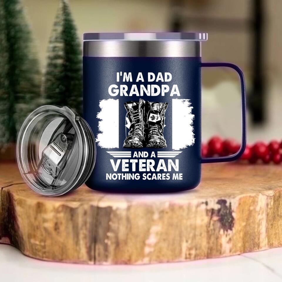 Personalized I'm A Dad Grandpa and A Veteran Nothing Scares Me Canadian Veteran/Solider Laser Handle Cup Printed 22NOV-HY25