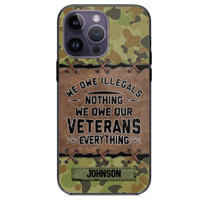 Personalized Australian Solider/ Veteran We Owe Illegals Nothing We Owe Our Veterans Camo Phonecase 3D Printed 22NOV-HY29