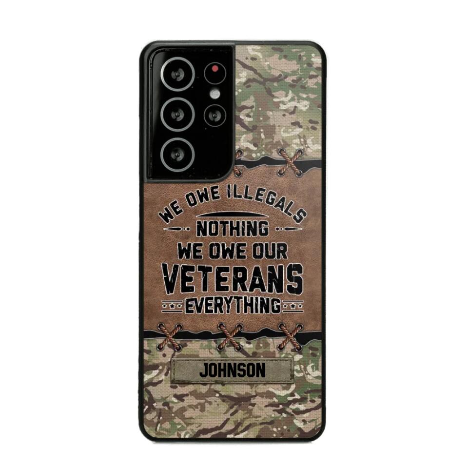 Personalized UK Solider/ Veteran We Owe Illegals Nothing We Owe Our Veterans Camo Phonecase 3D Printed 22NOV-HY29