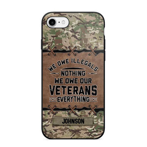 Personalized UK Solider/ Veteran We Owe Illegals Nothing We Owe Our Veterans Camo Phonecase 3D Printed 22NOV-HY29