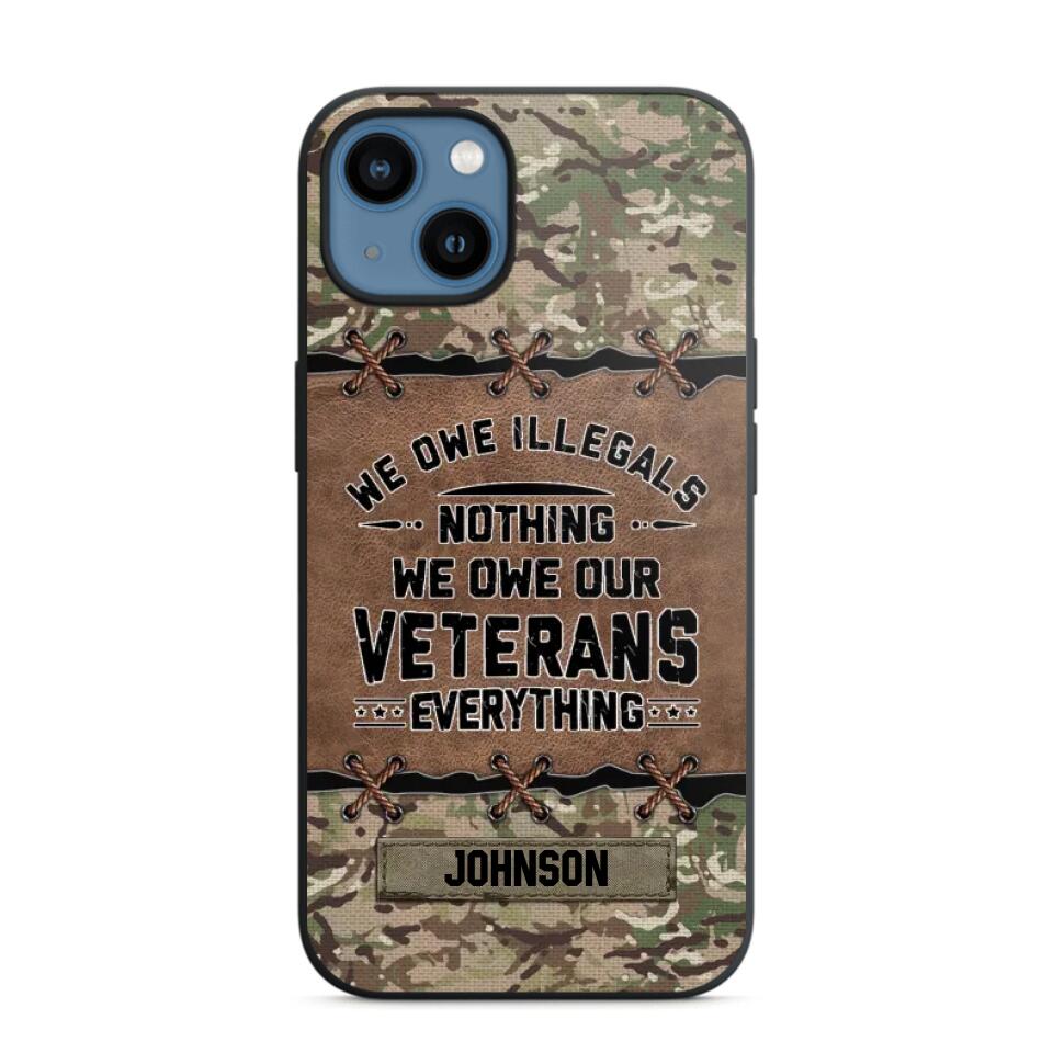 Personalized UK Solider/ Veteran We Owe Illegals Nothing We Owe Our Veterans Camo Phonecase 3D Printed 22NOV-HY29