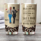 Personalized I'm Not Sugar And Spice And Everything Nice I'm Sage Hood And Wish A Mufuka Would Besties Gifts Tumbler Printed 22DEC-HQ10