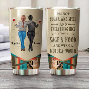 Personalized I'm Not Sugar And Spice And Everything Nice I'm Sage Hood And Wish A Mufuka Would Besties Gifts Tumbler Printed 22DEC-HQ10