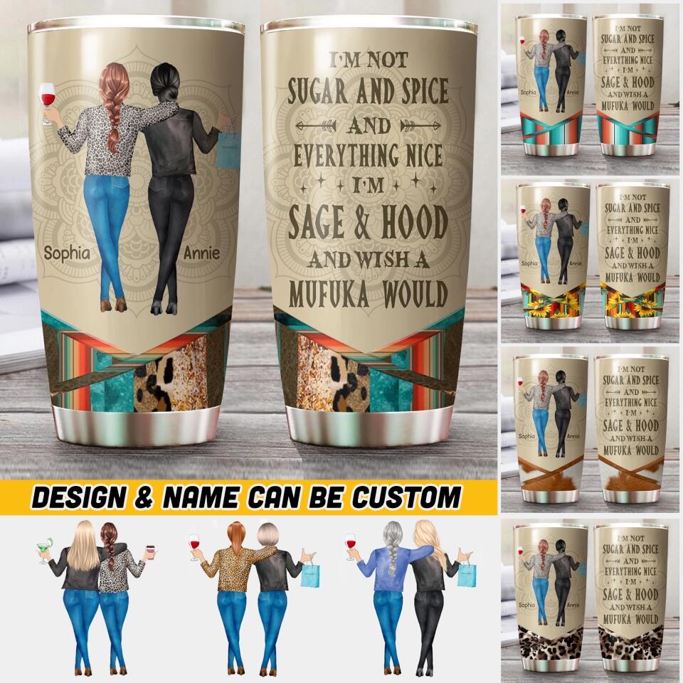 Personalized I'm Not Sugar And Spice And Everything Nice I'm Sage Hood And Wish A Mufuka Would Besties Gifts Tumbler Printed 22DEC-HQ10