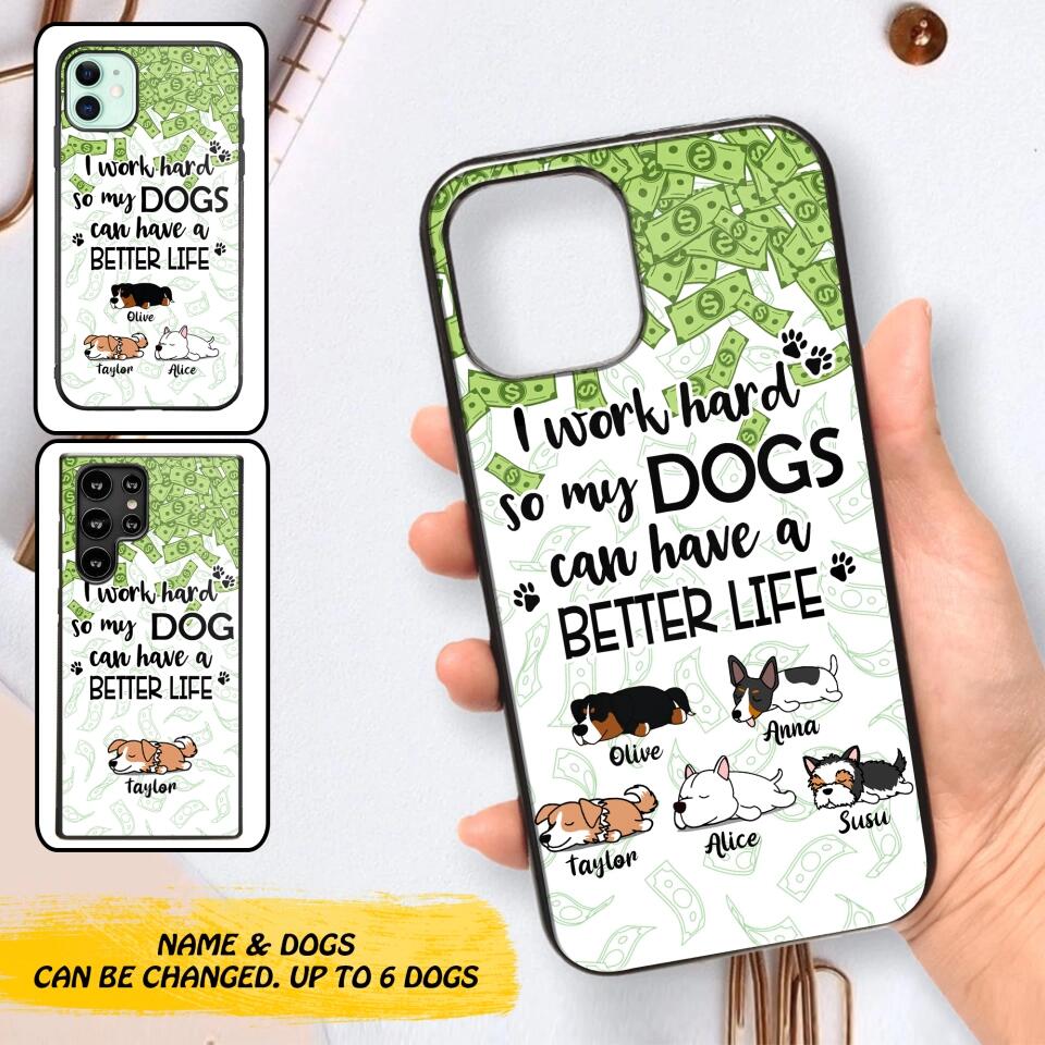 Personalized I Work Hard So my Dogs Can Have a Better Life Phonecase 3D Printed PNHY1412