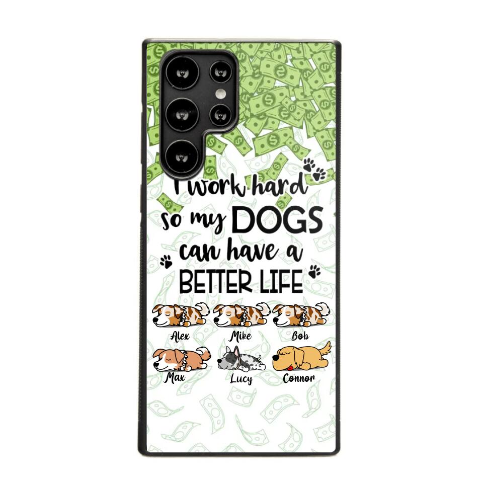 Personalized I Work Hard So my Dogs Can Have a Better Life Phonecase 3D Printed PNHY1412