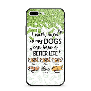 Personalized I Work Hard So my Dogs Can Have a Better Life Phonecase 3D Printed PNHY1412