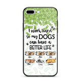 Personalized I Work Hard So my Dogs Can Have a Better Life Phonecase 3D Printed PNHY1412