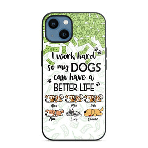 Personalized I Work Hard So my Dogs Can Have a Better Life Phonecase 3D Printed PNHY1412