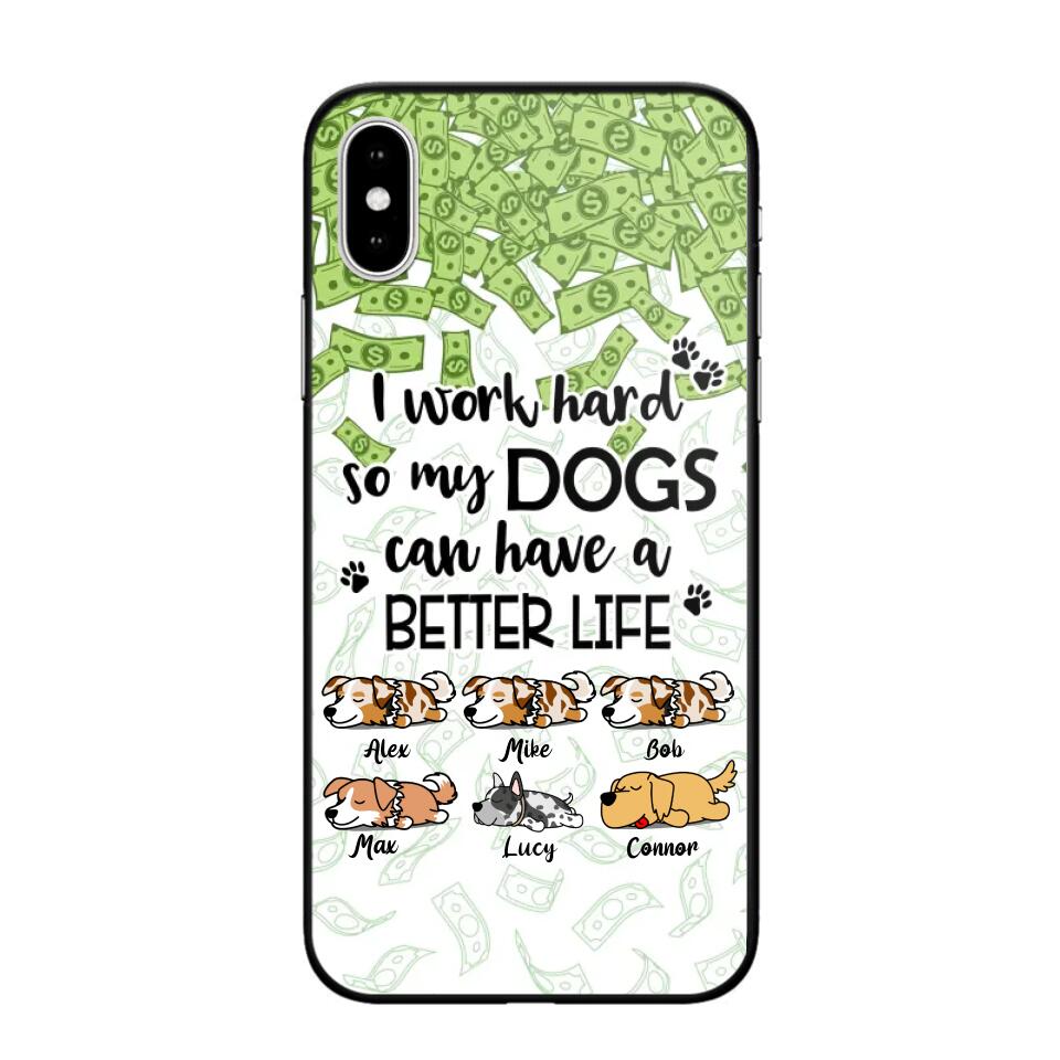 Personalized I Work Hard So my Dogs Can Have a Better Life Phonecase 3D Printed PNHY1412