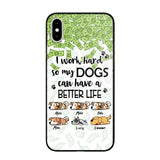 Personalized I Work Hard So my Dogs Can Have a Better Life Phonecase 3D Printed PNHY1412