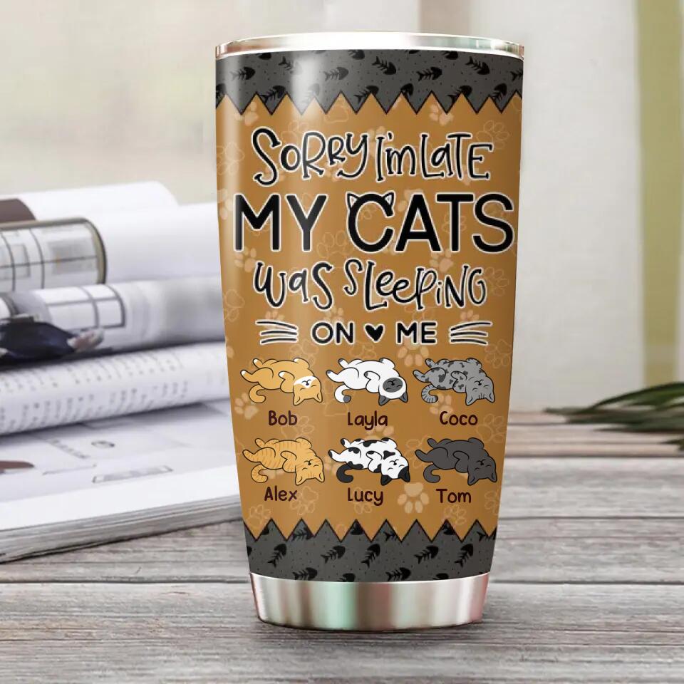 Personalized Sorry I'm Late My Cats Was Sleeping On Me Tumbler Printed PNHY1412