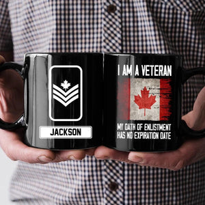 Personalized I Am A Canadian Veteran My Oath Of Enlistment Has No Expiration Date Rank Black Mug Printed QTHQ1612