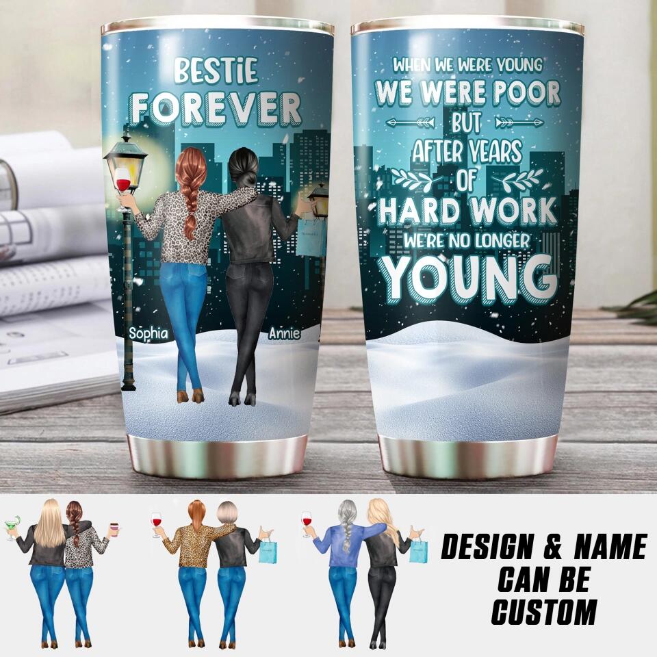 Personalized When We Were Young But After Years Of Hard Work We're No Longer Young Bestie Forever Tumbler Printed PNHQ2112