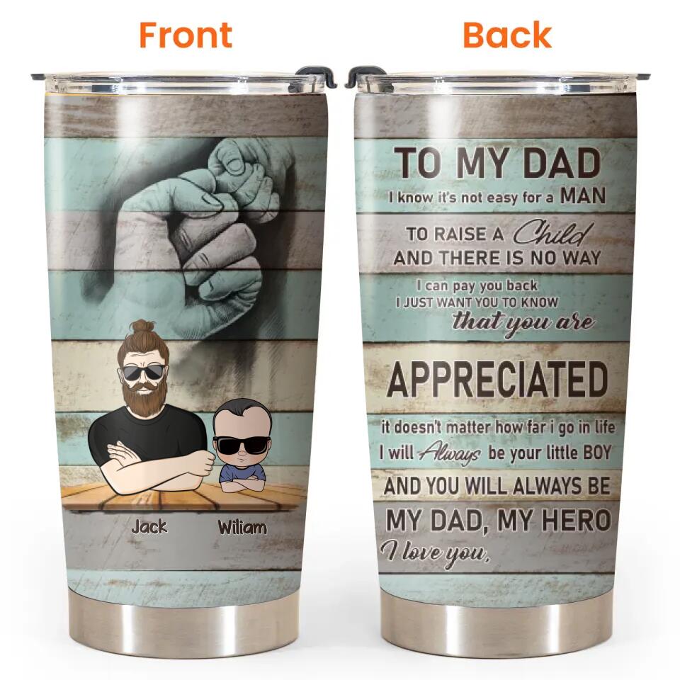 Personalized To My Dad I Know It's Not Easy For A Man To Raise A Child And There Is No Way Tumbler Printed PNHY2312