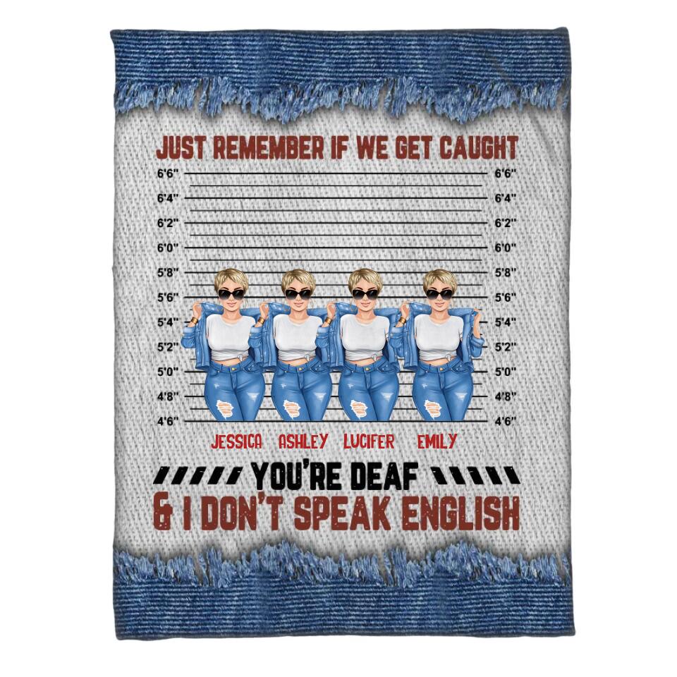 Personalized Just Remember If We Get Caught You Are Deaf Besties Gifts Quilt Blanket Printed PNHQ2712