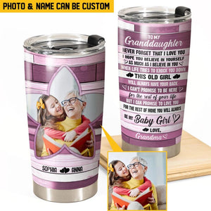 Personalized To My Granddaughter Never Forget That I Love You I Hope You Believe In Yourself As Much As I Believe In You Tumbler Printed PNHQ2812