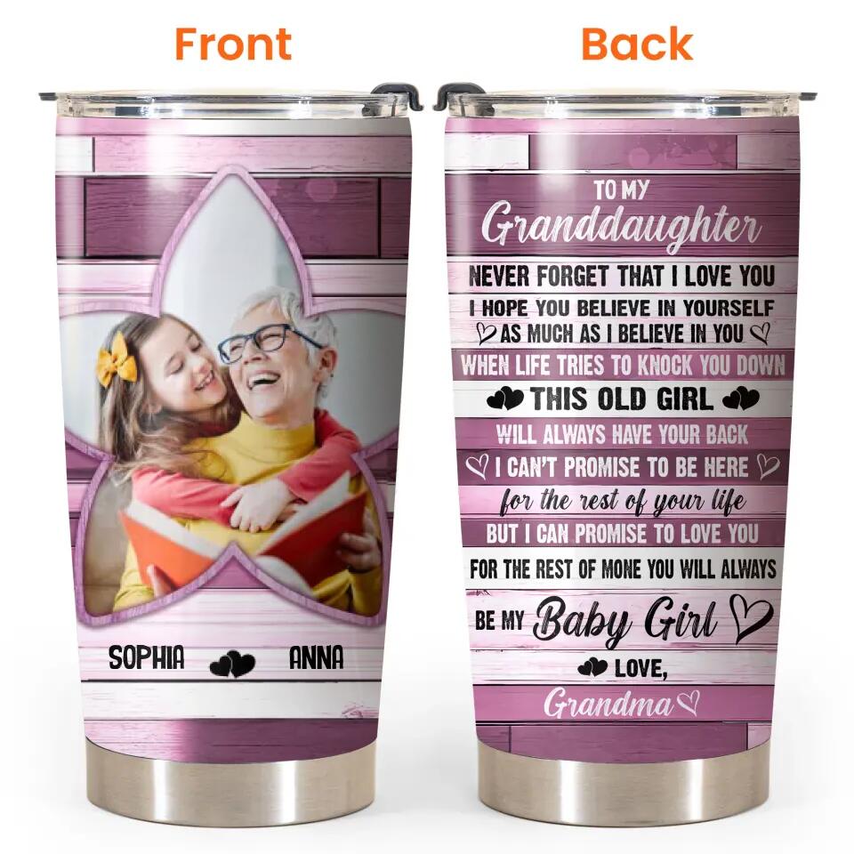 Personalized To My Granddaughter Never Forget That I Love You I Hope You Believe In Yourself As Much As I Believe In You Tumbler Printed PNHQ2812