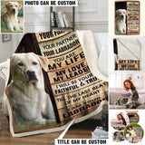 Personalized I Am Your Friend Your Partner You Are My Life My Love My Leader I Will Be Yours Faithful & True Till The Last beat Of My Heart I Am Your Labrador Quilt Blanket Printed QTHQ2812