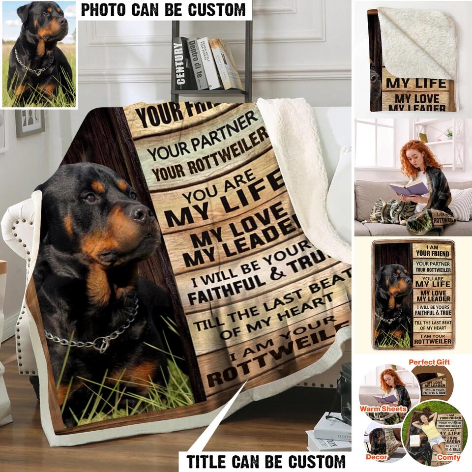 Personalized I Am Your Friend Your Partner You Are My Life My Love My Leader I Will Be Yours Faithful & True Till The Last beat Of My Heart I Am Your Rottweiler Quilt Blanket Printed QTHQ2812