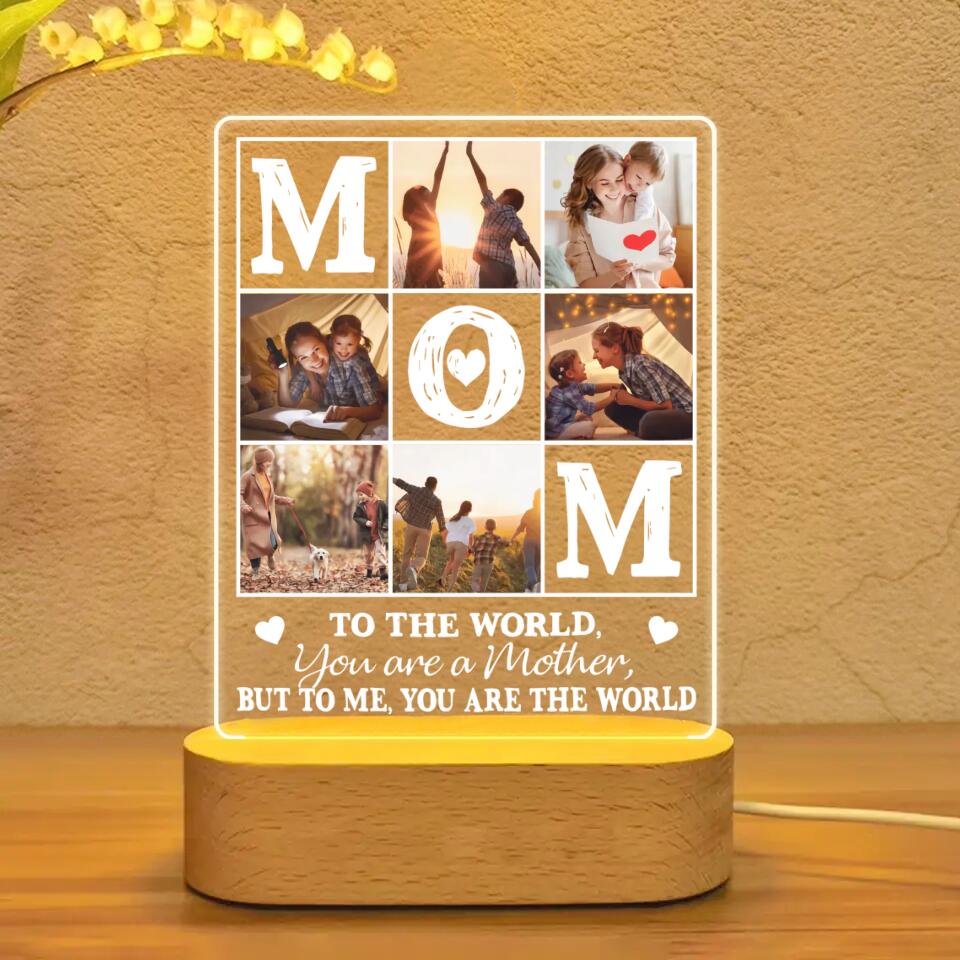 Personalized Mom To The World You Are A Mother Your  Mother Image Printed Led Lamp PNHQ1601