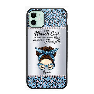 Personalized I Am March Girl I Can Do All Things Through Christ Who Gives Me Strength Phonecase Printed 23JAN-HQ30