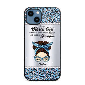 Personalized I Am March Girl I Can Do All Things Through Christ Who Gives Me Strength Phonecase Printed 23JAN-HQ30