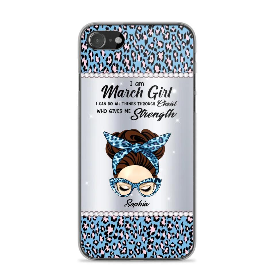 Personalized I Am March Girl I Can Do All Things Through Christ Who Gives Me Strength Phonecase Printed 23JAN-HQ30