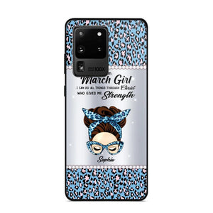 Personalized I Am March Girl I Can Do All Things Through Christ Who Gives Me Strength Phonecase Printed 23JAN-HQ30