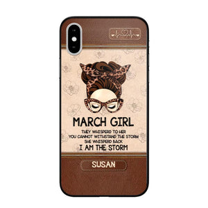 Personalized March Girl They Whisperd To Her You Cannot Withstand The Stom She Whisperd Back I Am The Storm Phonecase Printed 23JAN-DT30