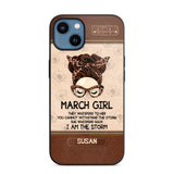 Personalized March Girl They Whisperd To Her You Cannot Withstand The Stom She Whisperd Back I Am The Storm Phonecase Printed 23JAN-DT30