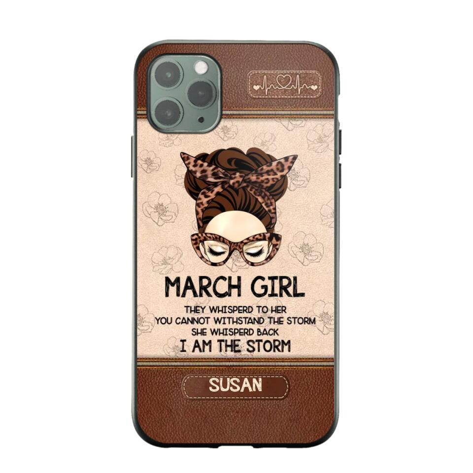 Personalized March Girl They Whisperd To Her You Cannot Withstand The Stom She Whisperd Back I Am The Storm Phonecase Printed 23JAN-DT30