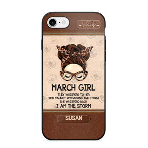 Personalized March Girl They Whisperd To Her You Cannot Withstand The Stom She Whisperd Back I Am The Storm Phonecase Printed 23JAN-DT30