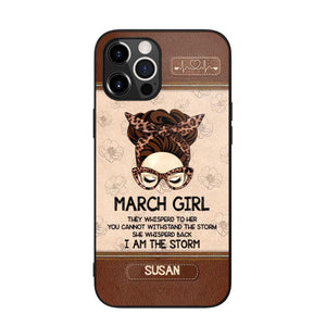 Personalized March Girl They Whisperd To Her You Cannot Withstand The Stom She Whisperd Back I Am The Storm Phonecase Printed 23JAN-DT30