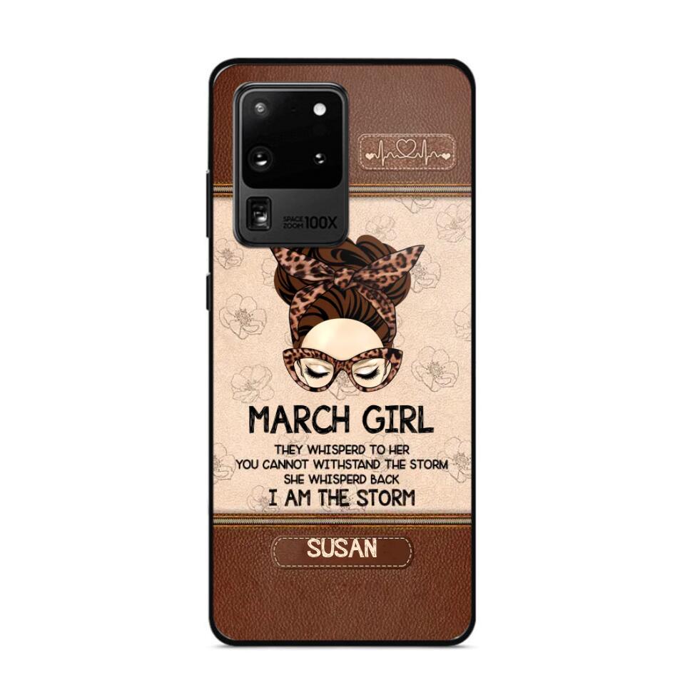 Personalized March Girl They Whisperd To Her You Cannot Withstand The Stom She Whisperd Back I Am The Storm Phonecase Printed 23JAN-DT30