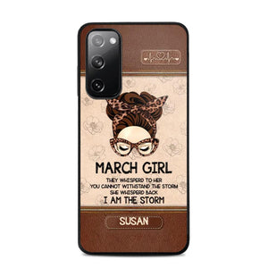 Personalized March Girl They Whisperd To Her You Cannot Withstand The Stom She Whisperd Back I Am The Storm Phonecase Printed 23JAN-DT30