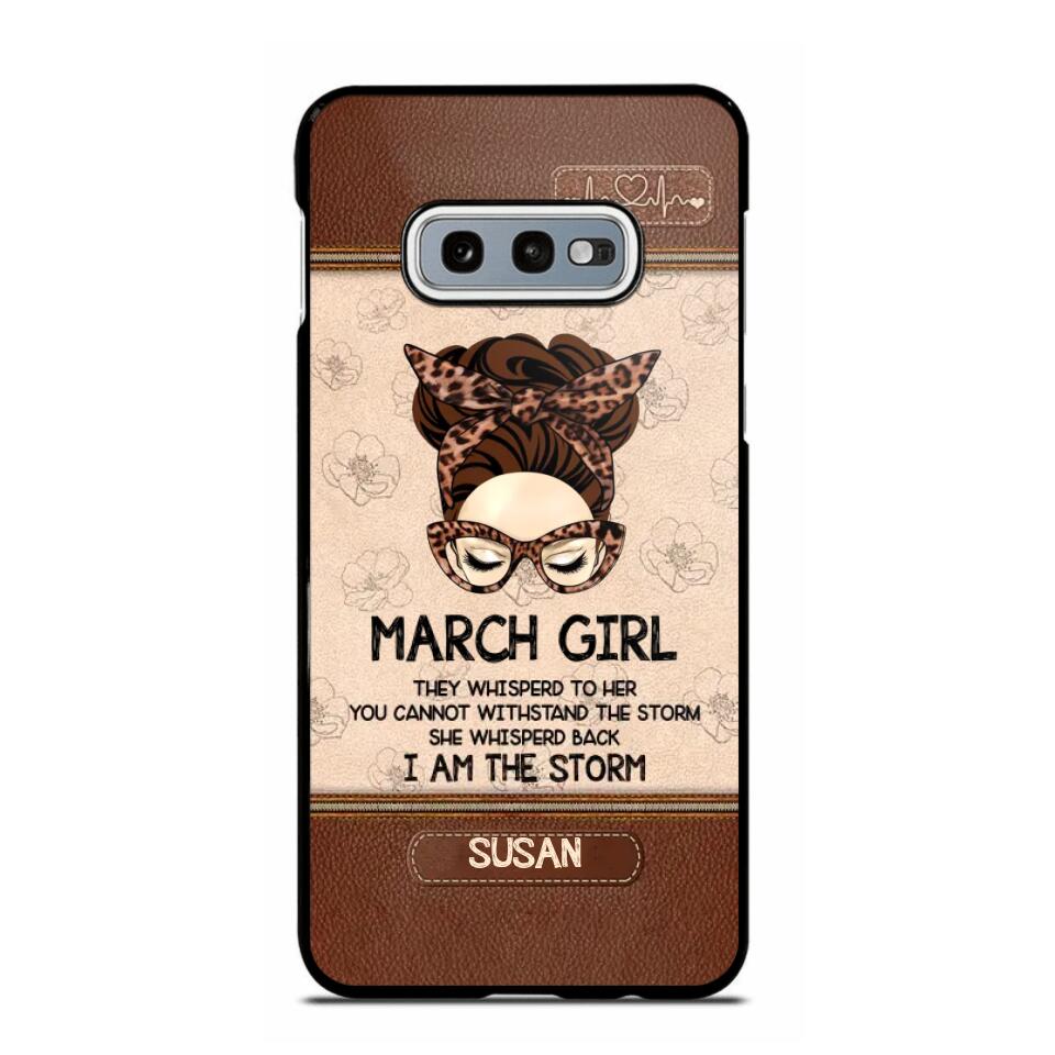 Personalized March Girl They Whisperd To Her You Cannot Withstand The Stom She Whisperd Back I Am The Storm Phonecase Printed 23JAN-DT30