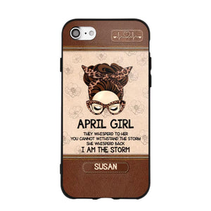 Personalized April Girl They Whisperd To Her You Cannot Withstand The Stom She Whisperd Back I Am The Storm Phonecase Printed 23JAN-DT30