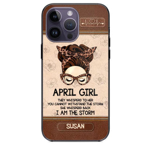 Personalized April Girl They Whisperd To Her You Cannot Withstand The Stom She Whisperd Back I Am The Storm Phonecase Printed 23JAN-DT30