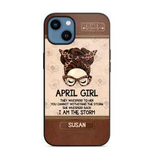 Personalized April Girl They Whisperd To Her You Cannot Withstand The Stom She Whisperd Back I Am The Storm Phonecase Printed 23JAN-DT30