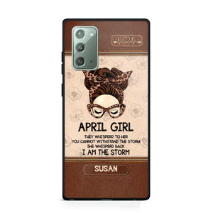 Personalized April Girl They Whisperd To Her You Cannot Withstand The Stom She Whisperd Back I Am The Storm Phonecase Printed 23JAN-DT30