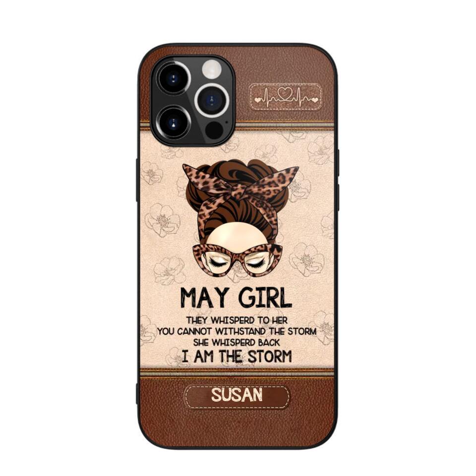 Personalized May Girl They Whisperd To Her You Cannot Withstand The Stom She Whisperd Back I Am The Storm Phonecase Printed 23JAN-DT30